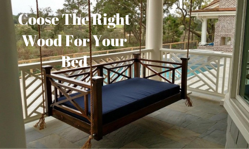 Choosing Right Wood for Your Swing Bed